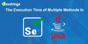 How To Get The Execution Time Of Multiple Methods In Selenium Java? | Devstringx