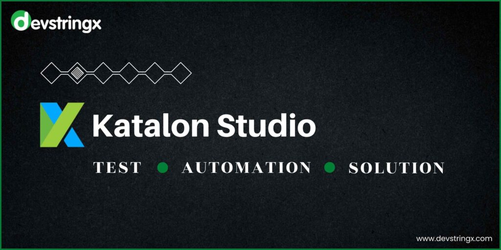 Tutorial On Web Testing with Katalon Studio - Devstringx