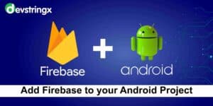 Add Firebase to your Android Project – Devstringx