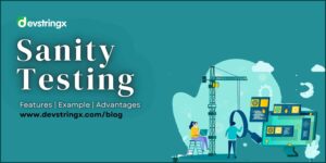 Sanity Testing – Example, Features & Advantages | Devstringx