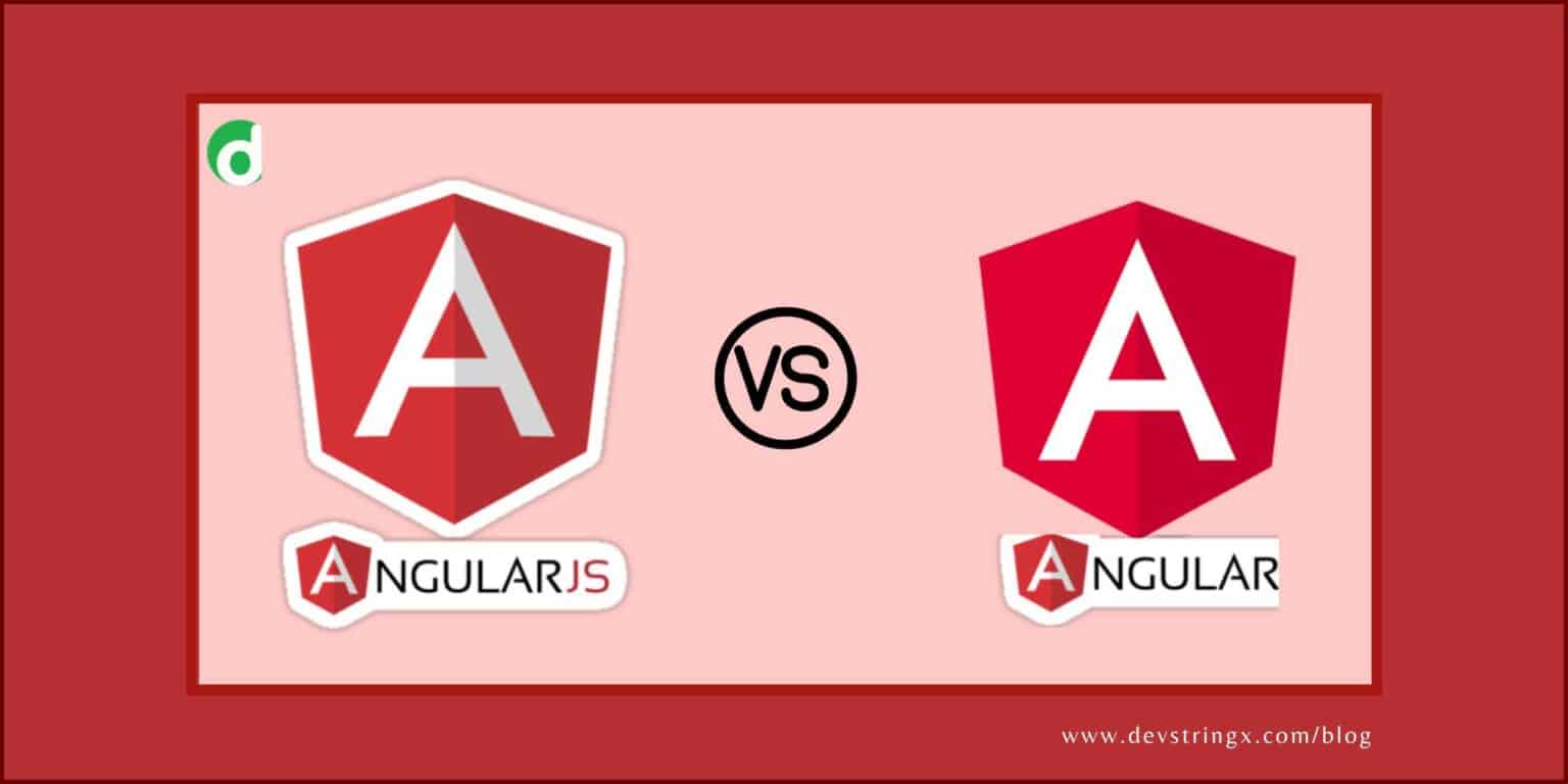 The Key Difference Between Angular Vs AngularJS - Devstringx