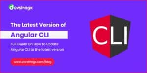 The Latest Angular CLI Version: How to Update? – Devstringx