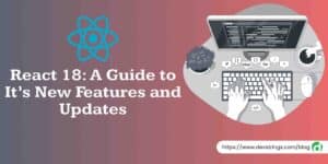 New In React 18: A Guide to Its New Features and Updates – Devstringx