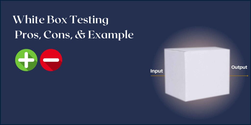 Pros, cons & example of white box testing
