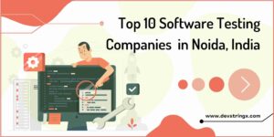 Top 10 Software Testing Companies in Noida, India – Devstringx