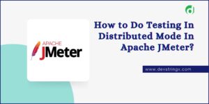How to do Testing In Distributed Mode Using Apache JMeter?