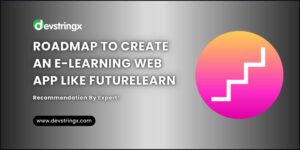 How to Create an E-Learning Website Like Futurelearn? – Devstringx