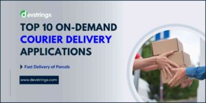 Top 10 On-Demand Courier Delivery Apps that Offer Fast Delivery of Parcels – Devstringx