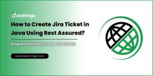 How to Create Jira Ticket in Java Using Rest Assured? – Devstringx