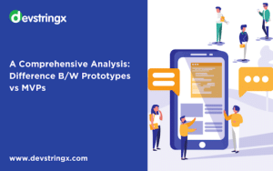 A Comprehensive Analysis: The Difference Prototype vs MVPs