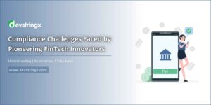 Understanding the Compliance Challenges Faced by Pioneering FinTech Innovators – DS
