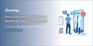 Maximizing Budgets: The Path to Cost-Effective Healthcare App Development – DS