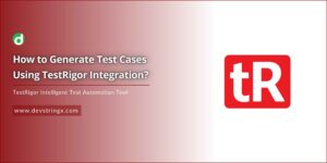 How to Generate Test Cases Using TestRigor? – DS
