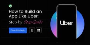 How to Build an App Like Uber: Step-by-Step Guide?