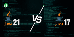 Guide on Java 21 and Java 17: Which One to Choose?